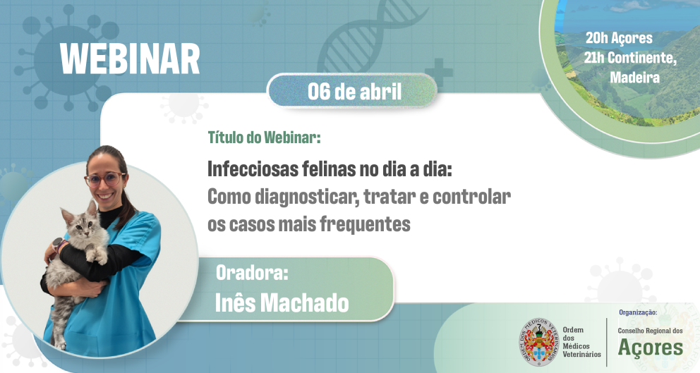 Webinar - Infeciosas felinas no dia a dia : Como Diagnosticar , tratar e controlar os casos mais frequentes, 06 de abril, 20h Açores, 21h Continente