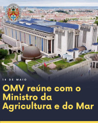 OMV reúne com Ministro da Agricultura e Mar